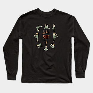 Yoga - Let that shit go Long Sleeve T-Shirt